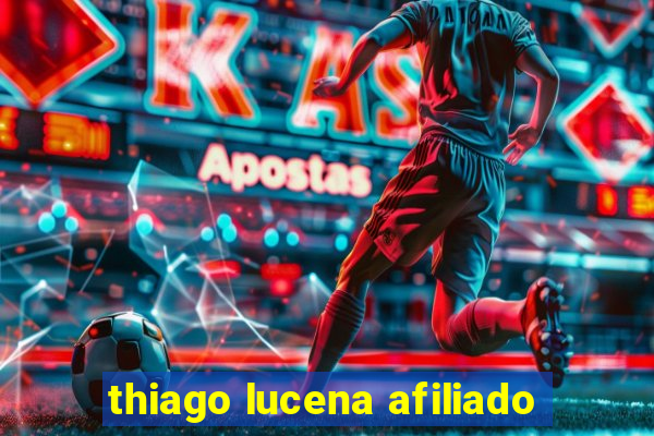 thiago lucena afiliado