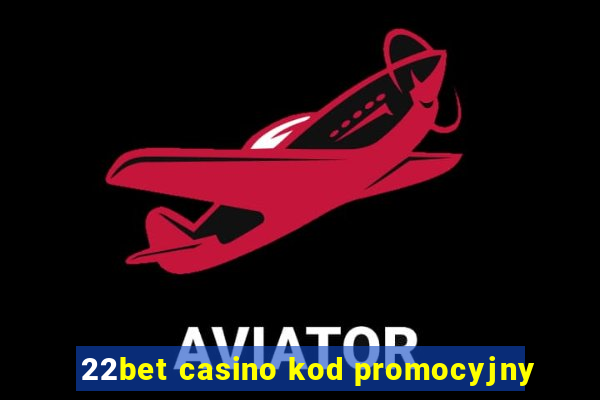 22bet casino kod promocyjny