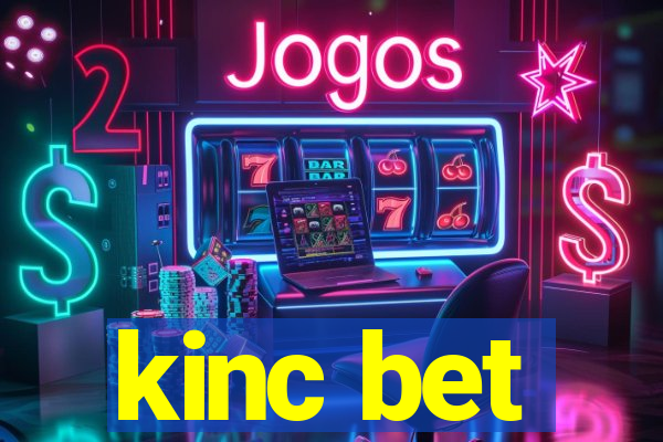 kinc bet