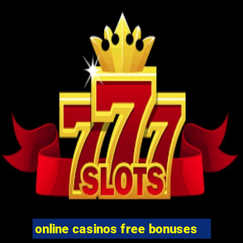 online casinos free bonuses