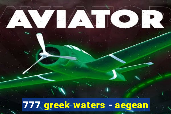 777 greek waters - aegean