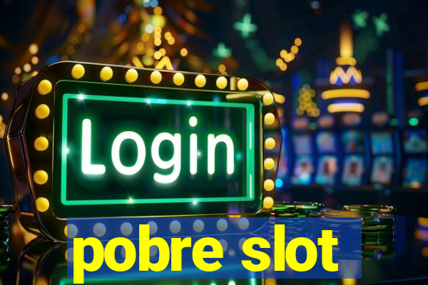 pobre slot