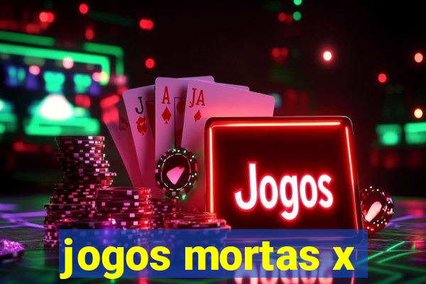 jogos mortas x