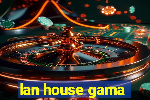 lan house gama