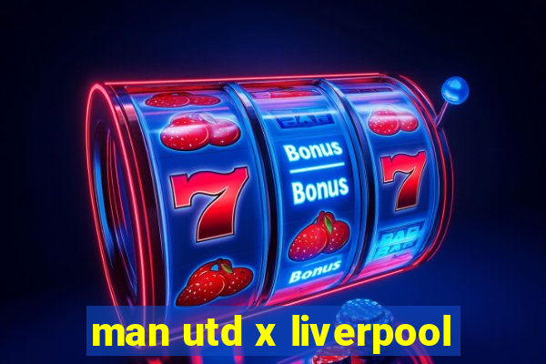 man utd x liverpool