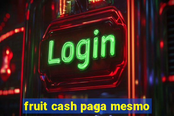 fruit cash paga mesmo