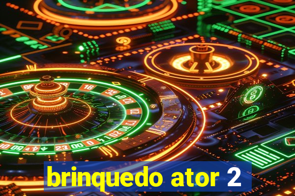 brinquedo ator 2