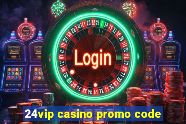 24vip casino promo code