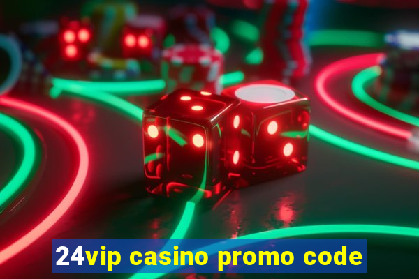 24vip casino promo code