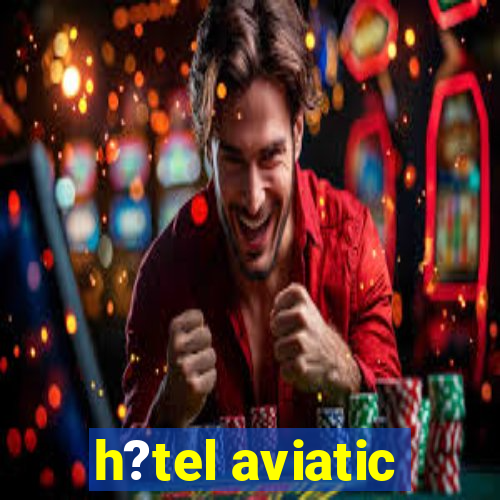 h?tel aviatic