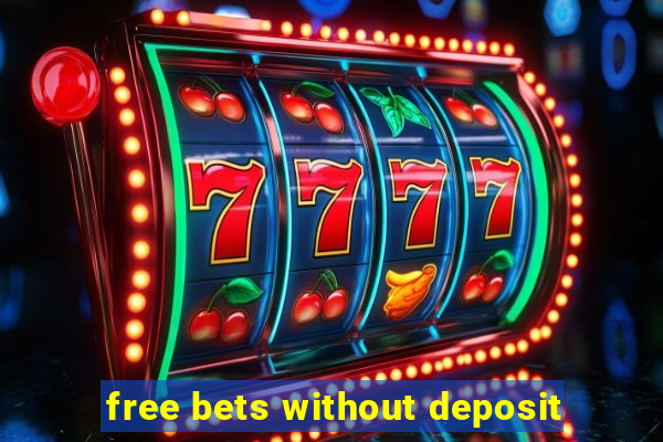 free bets without deposit