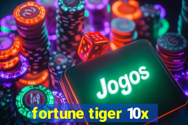 fortune tiger 10x