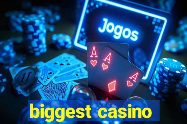 biggest casino