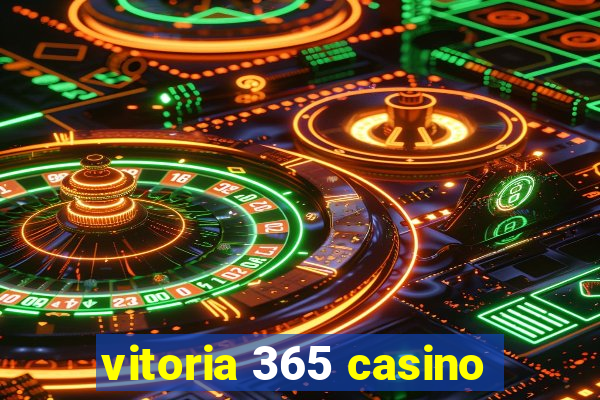 vitoria 365 casino