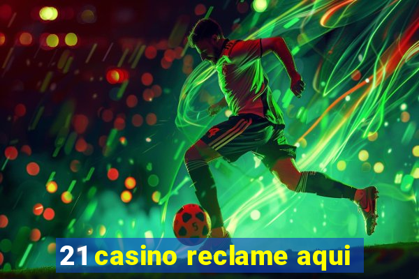 21 casino reclame aqui