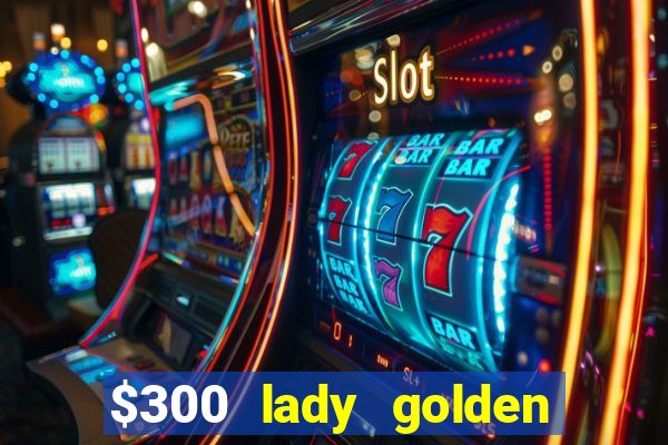 $300 lady golden casino no deposit bonus