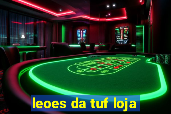 leoes da tuf loja