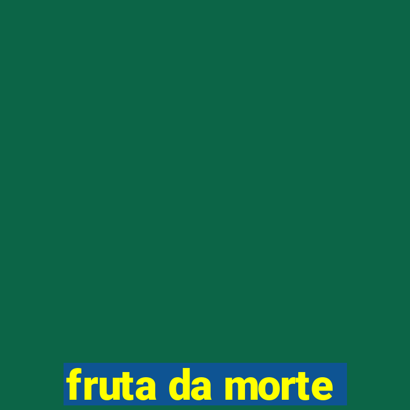 fruta da morte