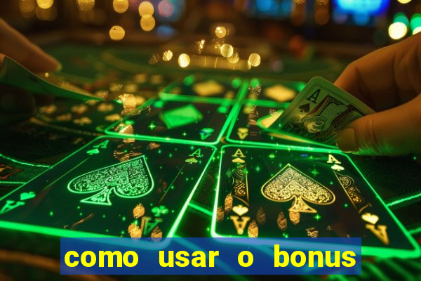 como usar o bonus no vai de bet