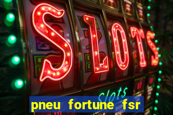 pneu fortune fsr 303 茅 bom