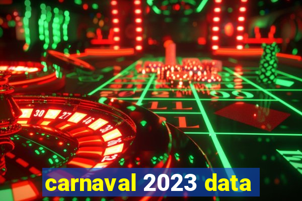 carnaval 2023 data