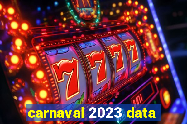 carnaval 2023 data