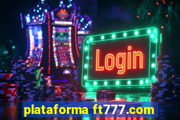 plataforma ft777.com