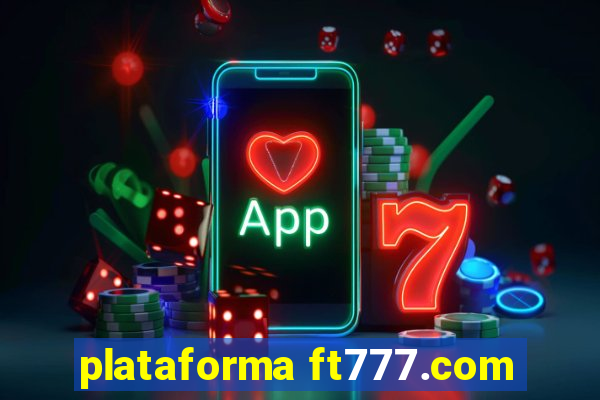 plataforma ft777.com