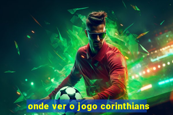 onde ver o jogo corinthians