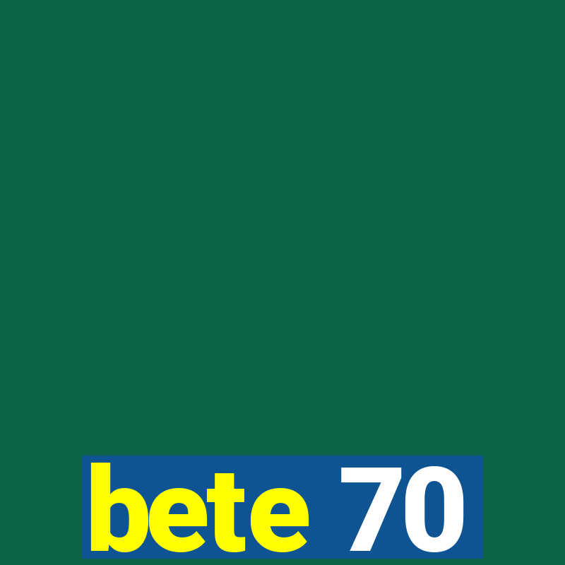 bete 70