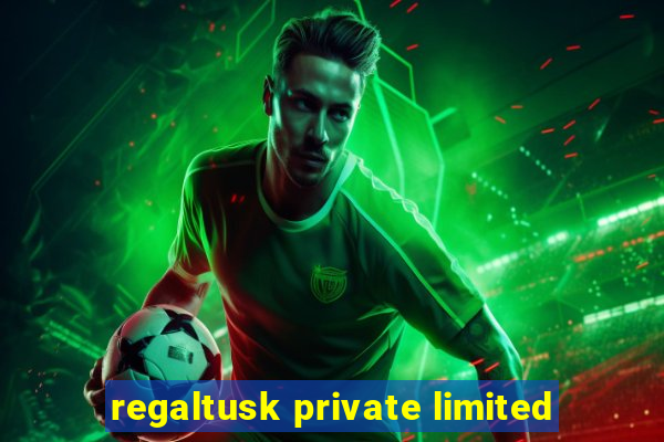 regaltusk private limited