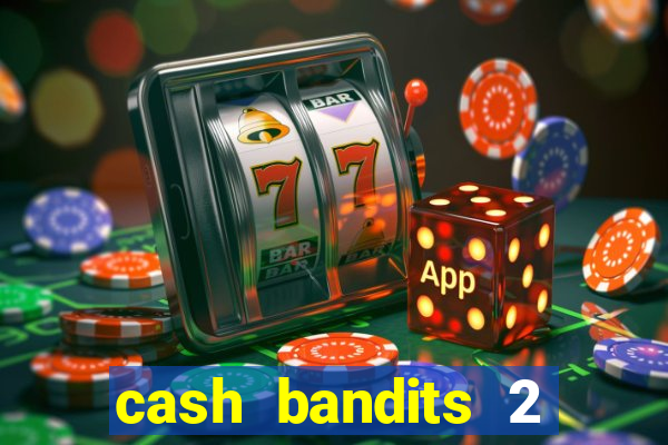 cash bandits 2 slot machine