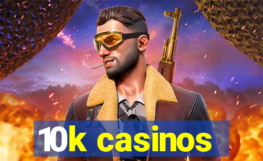 10k casinos