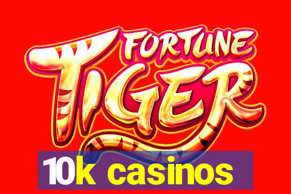 10k casinos