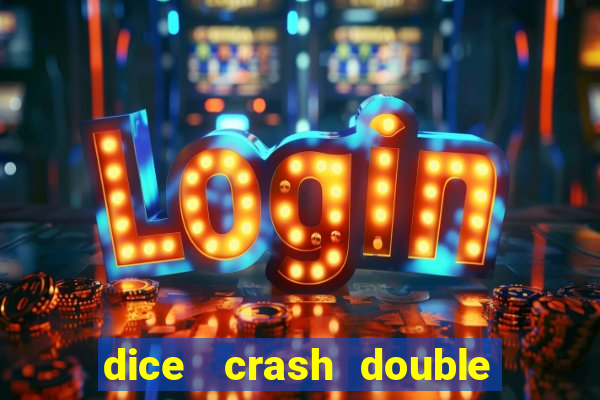 dice   crash  double