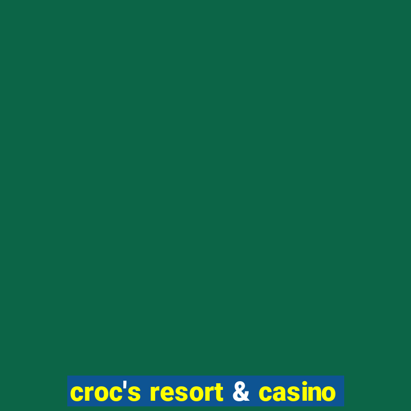 croc's resort & casino