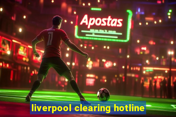 liverpool clearing hotline