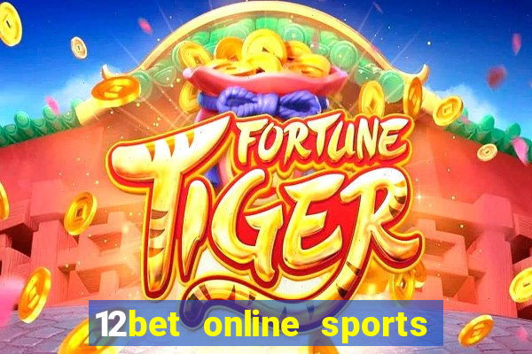 12bet online sports betting live football betting and casino