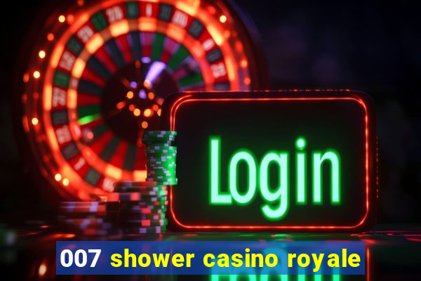 007 shower casino royale