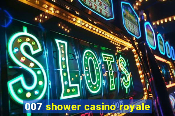 007 shower casino royale