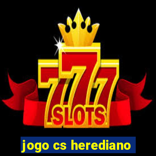 jogo cs herediano