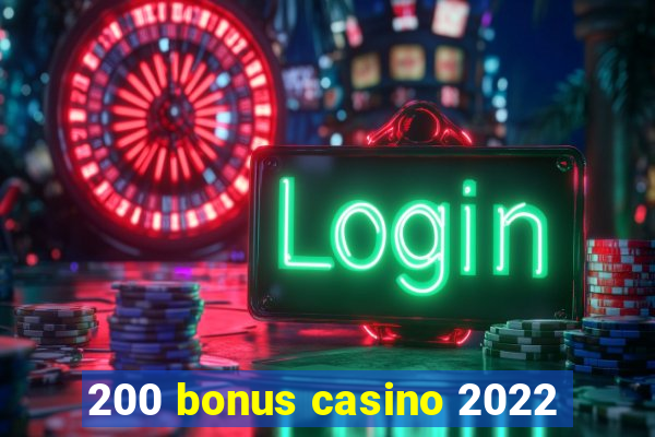 200 bonus casino 2022