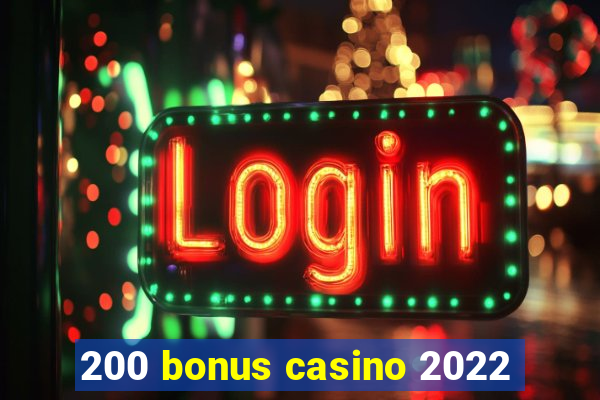 200 bonus casino 2022