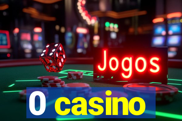 0 casino