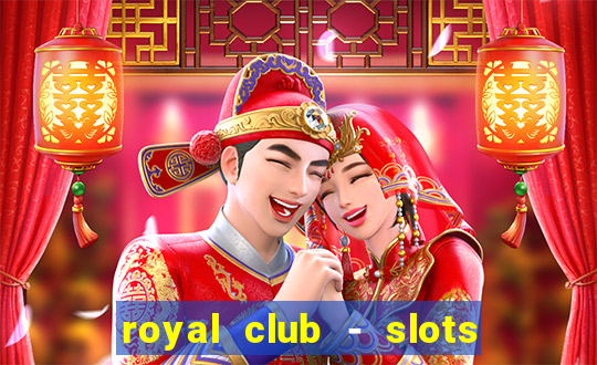 royal club - slots & cassino