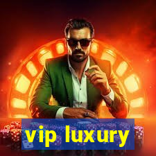 vip luxury