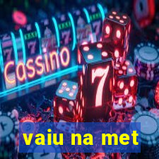 vaiu na met