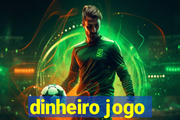 dinheiro jogo