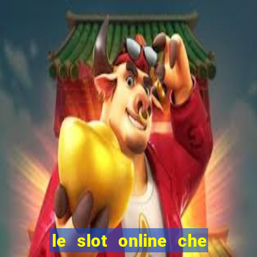 le slot online che pagano di piu