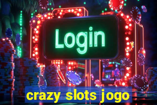 crazy slots jogo